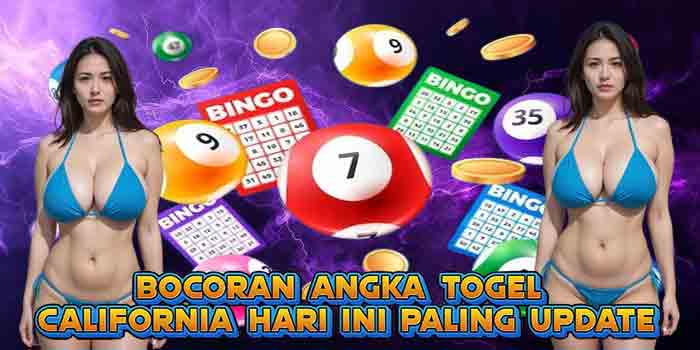 Bocoran Angka Togel California Hari Ini Paling Update