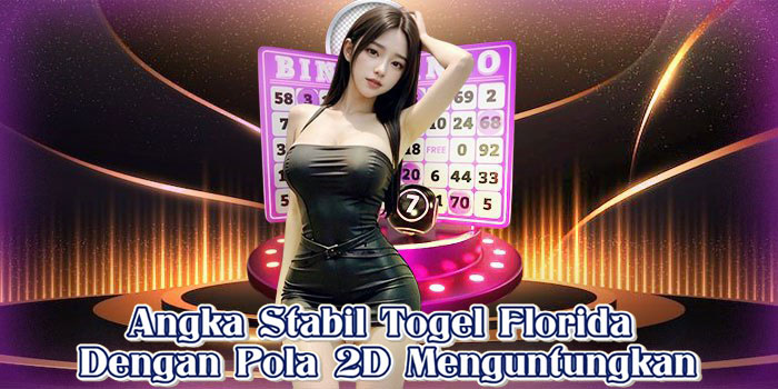 Angka Stabil Togel Florida Dengan Pola 2D Menguntungkan