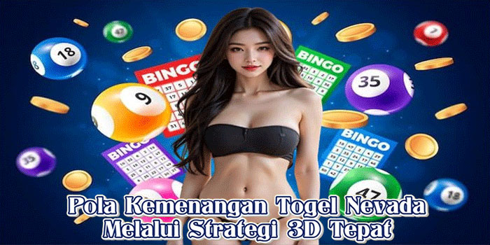 Pola Kemenangan Togel Nevada Melalui Strategi 3D Tepat